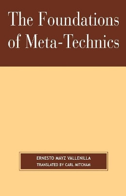 The Foundations of Meta-Technics by Ernesto Mayz Vallenilla 9780761829058