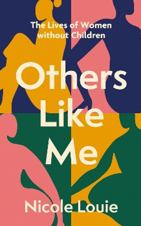 Others Like Me: The Lives of Women Without Children by Nicole Louie 9781408748336