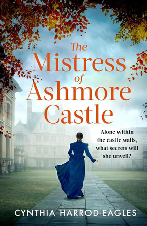 The Mistress of Ashmore Castle: an unputdownable period drama for fans of THE CROWN by Cynthia Harrod-Eagles 9781408729496