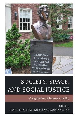 Society, Space, and Social Justice: Geographies of Intersectionality by Jennifer Y. Pomeroy 9781498594820