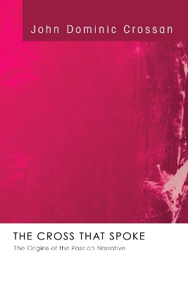 The Cross That Spoke by John Dominic Crossan 9781556358197