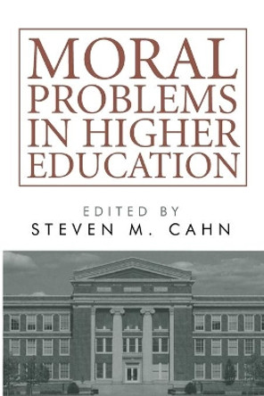 Moral Problems in Higher Education by Steven M Cahn 9781666703900