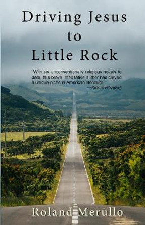 Driving Jesus to Little Rock by Roland Merullo 9781736720271