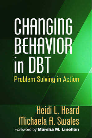 Changing Behavior in DBT: Problem Solving in Action by Heidi L. Heard