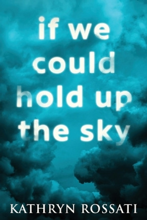 If We Could Hold Up The Sky: Large Print Edition by Kathryn Rossati 9784867474143