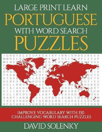 Large Print Learn Portuguese with Word Search Puzzles: Learn Portuguese Language Vocabulary with Challenging Easy to Read Word Find Puzzles by David Solenky 9781719333979