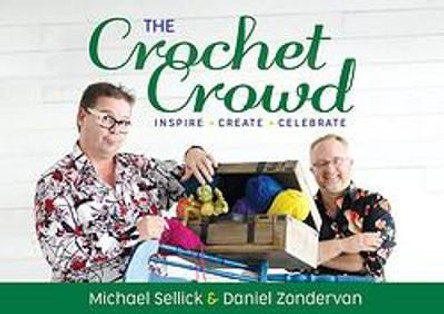 The Crochet Crowd: Inspire, Created, Celebrate by Michael Sellick