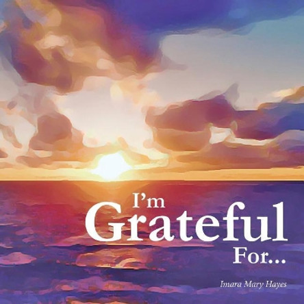 I'm Grateful For... by Imara Mary Hayes 9781724783066