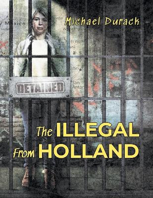 The Illegal From Holland by Michael Durack 9781962868310