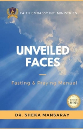 Unveiled Faces: Fasting & Praying Manual by Sheka Mansaray 9781732754133