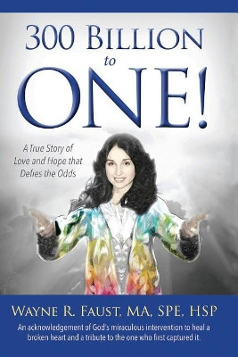 300 Billion to One: A true story of love and hope that defies the odds by Wayne R Faust 9781732444492