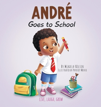 Andre Goes to School: A Book for Kids About Emotions on the First Day of School (First Day of School Read Aloud Picture Book) by Mikaela Wilson 9781735352190