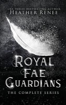 Royal Fae Guardians: The Complete Series by Heather Renee 9781735474601