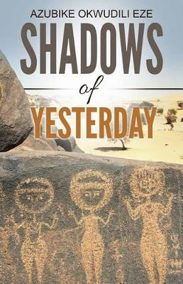 Shadows of Yesterday by Azubike Okwudili Eze 9781770766129