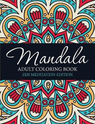 Mandala Adult Coloring Book: Zen Meditation Edition by Speedy Publishing LLC 9781682127483