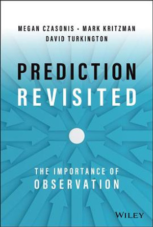 Prediction Revisited: The Importance of Observation by Mark P. Kritzman