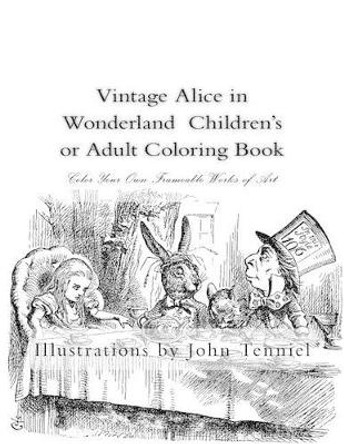 Vintage Alice in Wonderland Children's or Adult Coloring Book: Classic, Frameable Color Your Own Vintage Alice in Wonderland Illustrations by Sir John Tenniel 9781514183748