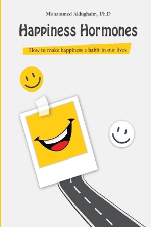 Happiness Hormones: How to make happiness a habit in our lives by Mohammed Aldughaim 9781699007686