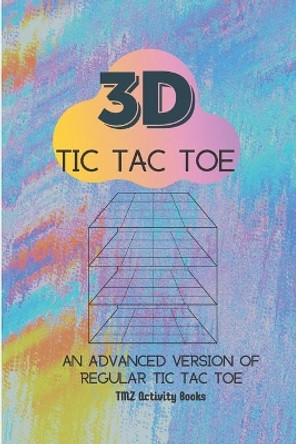 3D Tic Tac Toe: An Advanced Version of Regular Tic Tac Toe by Tmz Activity Books 9781701850484