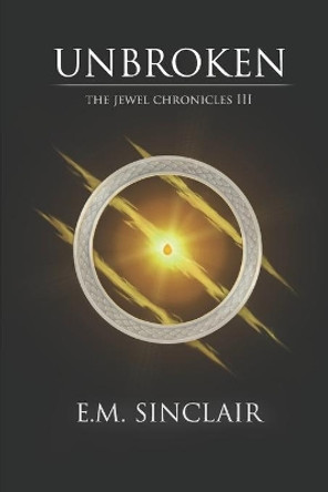 Unbroken: The Jewel Chronicles III by E M Sinclair 9781704135519