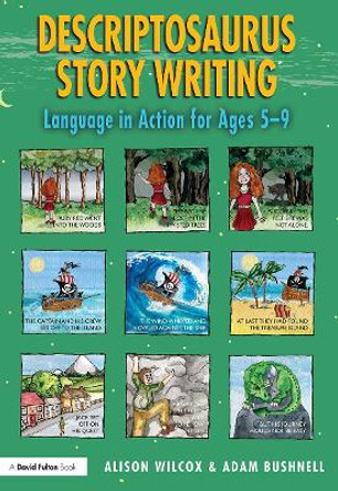 Descriptosaurus Story Writing: Language in Action for Ages 5–9 by Alison Wilcox