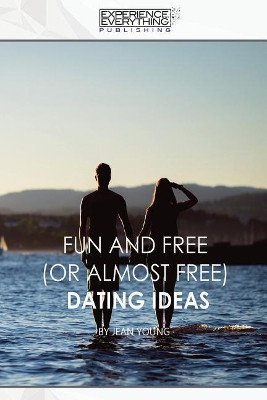 Fun and Free (or almost Free) Dating Ideas by Experience Everything Publishing 9781773200224