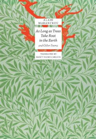 As Long as Trees Take Root in the Earth: And Other Poems by Alain Mabanckou