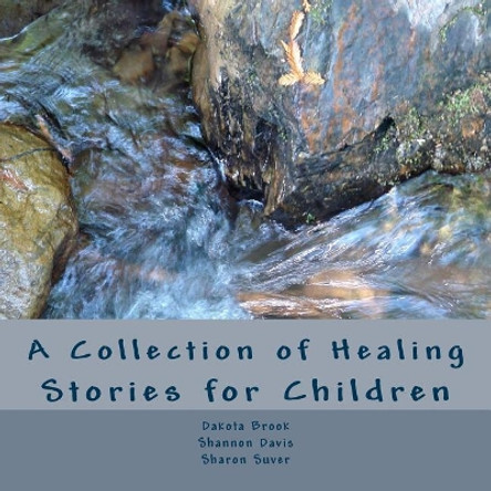 A Collection of Healing Stories: for Children by Sharon Suver 9781543182910