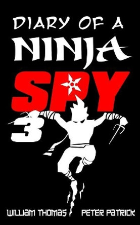 Diary of a Ninja Spy 3: Ninja Ghost Attack! by William Thomas 9781548087746