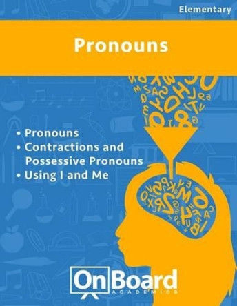 Pronouns: Pronouns, Contractions and Possessive Pronouns, Using I and Me by Todd DeLuca 9781630960339