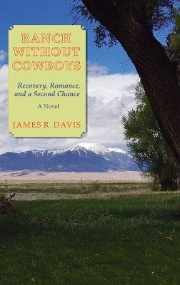 Ranch Without Cowboys: Recovery, Romance, and a Second Chance by James R Davis 9781632934154