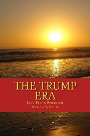 The Trump Era by MR Juan Felipe Benemelis 9781548252991