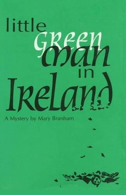 Little Green Man in Ireland by Mary Branham 9781632931108