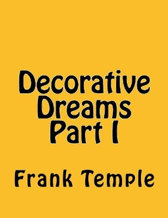 Decorative Dreams Part I by Frank Temple 9781523784691