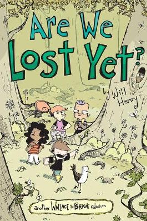 Are We Lost Yet?, 4: Another Wallace the Brave Collection by Will Henry