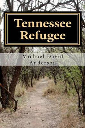 Tennessee Refugee by Michael David Anderson 9781456554040