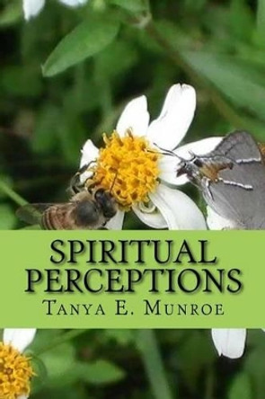 Spiritual Perceptions by Tanya E Munroe 9781502381279