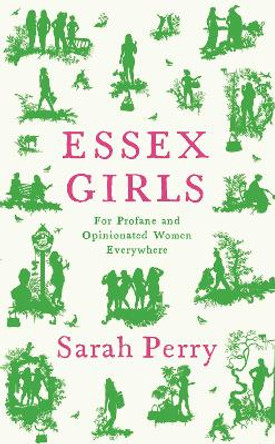 Essex Girls: For Profane and Opinionated Women Everywhere by Sarah Perry