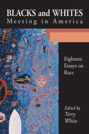 Blacks and Whites Meeting in America: Eighteen Essays on Race by Terry White 9780786415410