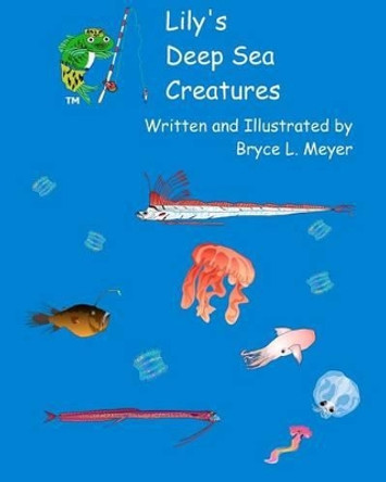 Lily's Deep Sea Creatures: A Combat-Fishing (R) Book by Bryce L Meyer 9781456565725