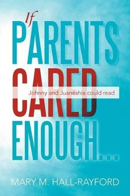 If Parents Cared Enough: Johnny and Juaneshia Could Read by Mary M Hall-Rayford 9781479711918