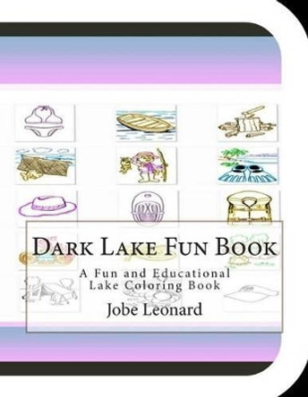 Dark Lake Fun Book: A Fun and Educational Lake Coloring Book by Jobe Leonard 9781505383317