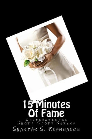 15 Minutes Of Fame by Shantae Shalise Esannason 9781492751168