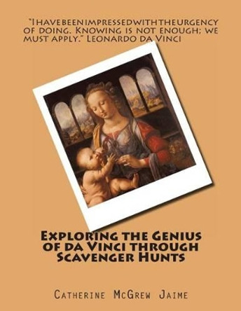 Exploring the Genius of da Vinci through Scavenger Hunts by Catherine McGrew Jaime 9781494268060