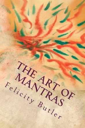 The Art of Mantras: Mantras in Color Vibration by Felicity Butler 9781494714451
