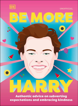 Be More Harry Styles: Authentic Advice on Subverting Expectations and Embracing Kindness by DK