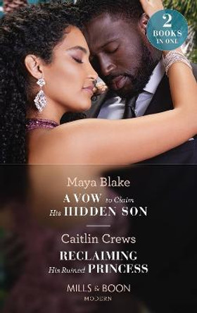 A Vow To Claim His Hidden Son / Reclaiming His Ruined Princess: A Vow to Claim His Hidden Son (Ghana's Most Eligible Billionaire's) / Reclaiming His Ruined Princess (The Lost Princess Scandal) by Maya Blake