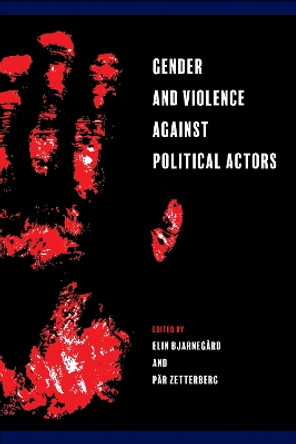 Gender and Violence against Political Actors by Elin Bjarnegård 9781439923306