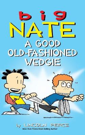 Big Nate: A Good Old-Fashioned Wedgie by Lincoln Peirce 9781449494025