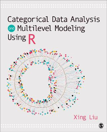 Categorical Data Analysis and Multilevel Modeling Using R by Xing Liu